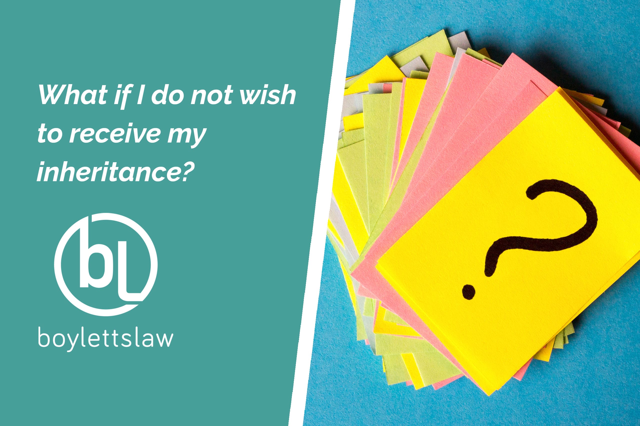 What if I do not wish to receive my inheritance? Boyletts Law